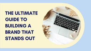 The Ultimate Guide to Building a Brand That Stands Out