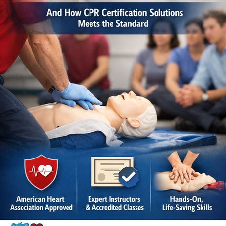 Why Choosing AHA-Certified CPR Training Matters—And How CPR Certification Solutions Meets the Standard