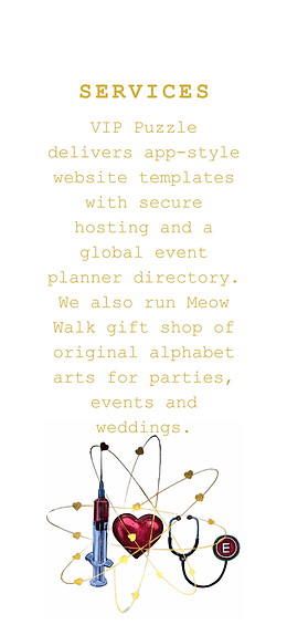 VIP Puzzle delivers app-style website templates with secure hosting and a global event planner directory. We also run Meow Walk gift shop of original alphabet arts for parties, events and weddings.