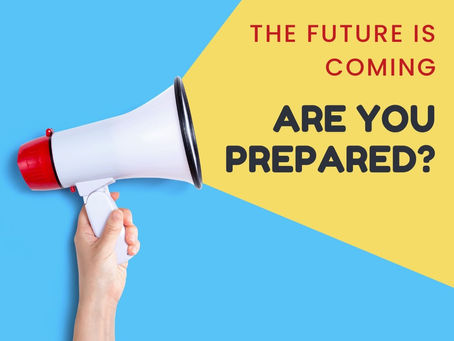 The Future is Coming, are you prepared?