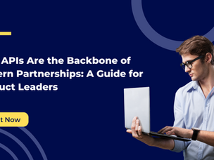 Why APIs Are the Backbone of Modern Partnerships: A Guide for Product Leaders