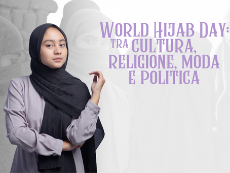 World Hijab Day: tra cultura, religione, moda e politica
