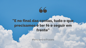 "E no final das contas, tudo o que precisamos é ter fé e seguir em frente"