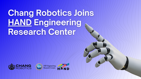 Chang Robotics Joins NSF-Funded HAND Engineering Research Center as Industry Partner