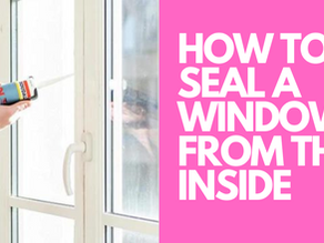 How To Seal A Window From The Inside?