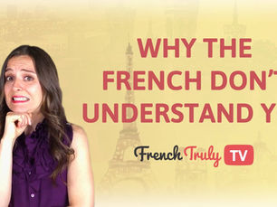 Why the French Don’t Understand You!