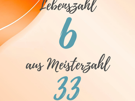 Lebenszahl 6 aus 33 - Bedeutung der Meisterzahl 33/6