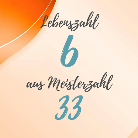 Lebenszahl 6 aus 33 - Bedeutung der Meisterzahl 33/6