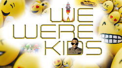 WE WERE KIDS