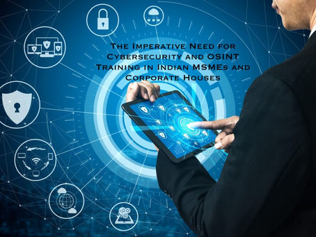 The Imperative Need for Cybersecurity and OSINT Training in Indian MSMEs and Corporate Houses