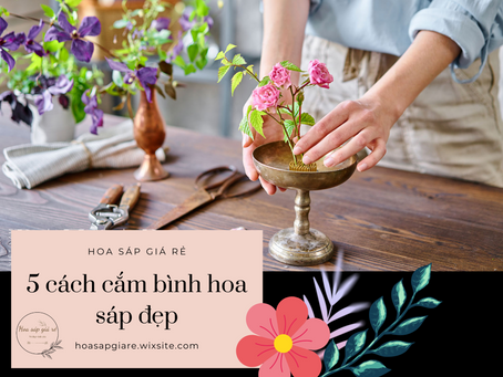 Gợi ý 5 cách cắm bình hoa sáp đẹp mà đơn giản
