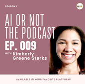 AI or Not Promotional Image Ep.009 - Guest Kimberly Greene Starks