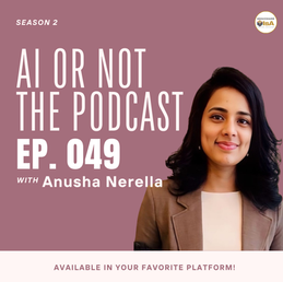 AI or Not Promotional Image Ep.049 - Guest Anusha Nerella