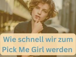 🌿 Wie schnell wir zum Pick Me Girl werden