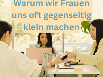 Warum wir Frauen uns oft gegenseitig klein machen