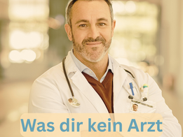 „Was dir kein Arzt sagt…“