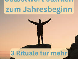 Selbstwert stärken zum Jahresbeginn: 3 Rituale für mehr innere Klarheit