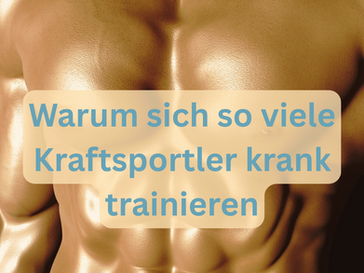 Warum sich so viele Kraftsportler krank trainieren