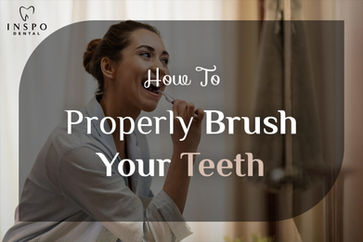 How To Properly Brush Your Teeth