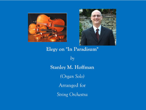 Orchestral (Organ) Composition of the Day, Installment 4: Elegy on "In Paradisum"; 2 String Orchestra Versions & 1 Solo Organ Version
