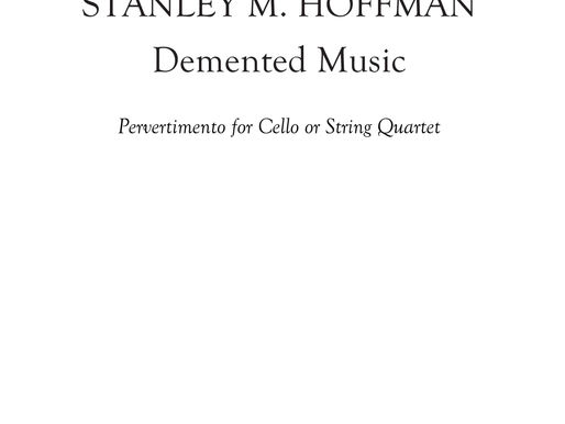 Chamber Music Work of the Day, Installment 25: "Demented Music" (Pervertimento for Cello Quartet or String Quartet) (2014)