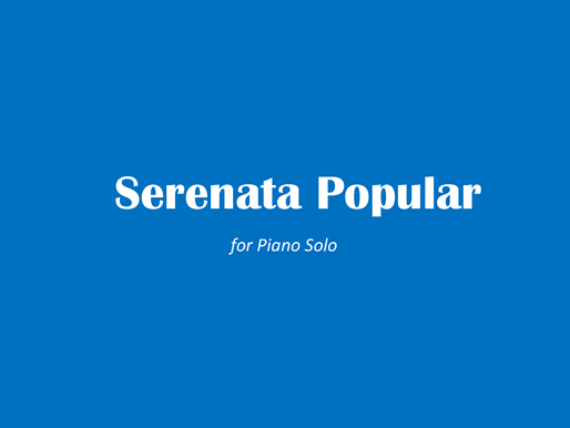 Instrumental Solo Composition of the Day, Installment 21: "Serenata Popular" for Piano Solo (2016)