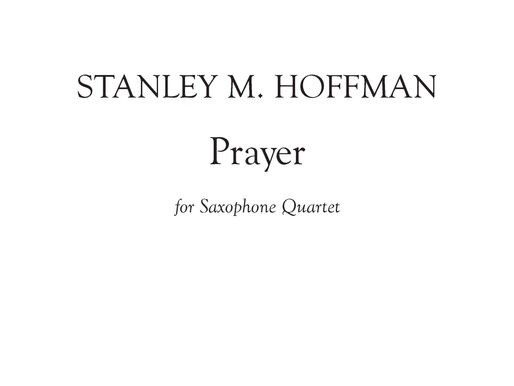 Chamber Music Work of the Day, Installment 8: "Prayer" for Saxophone Quartet (2001 [Mixed Chorus]; arr. 2009)