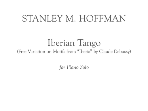 Instrumental Solo Composition of the Day, Installment 9: "Iberian Tango" "Iberian Tango" (Free Variation on Motifs from “Iberia”) for Piano Solo (2012)