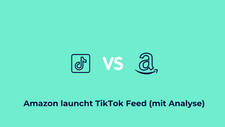 Amazon vs. TikTok: Amazon launcht TikTok Feed (mit Analyse)