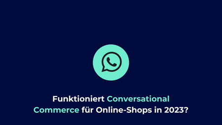 Conversational Commerce wird  für Online-Shops in 2023 relevant (+WhatsApp/SMS Strategien)