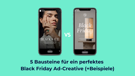 5 Bausteine für ein perfektes Black Friday Ad-Creative (+ 3 IG & TikTok Beispiele für eCommerce)