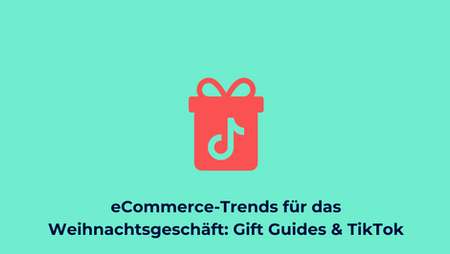 eCommerce-Trends für das Weihnachtsgeschäft: Gift Guides & TikTok