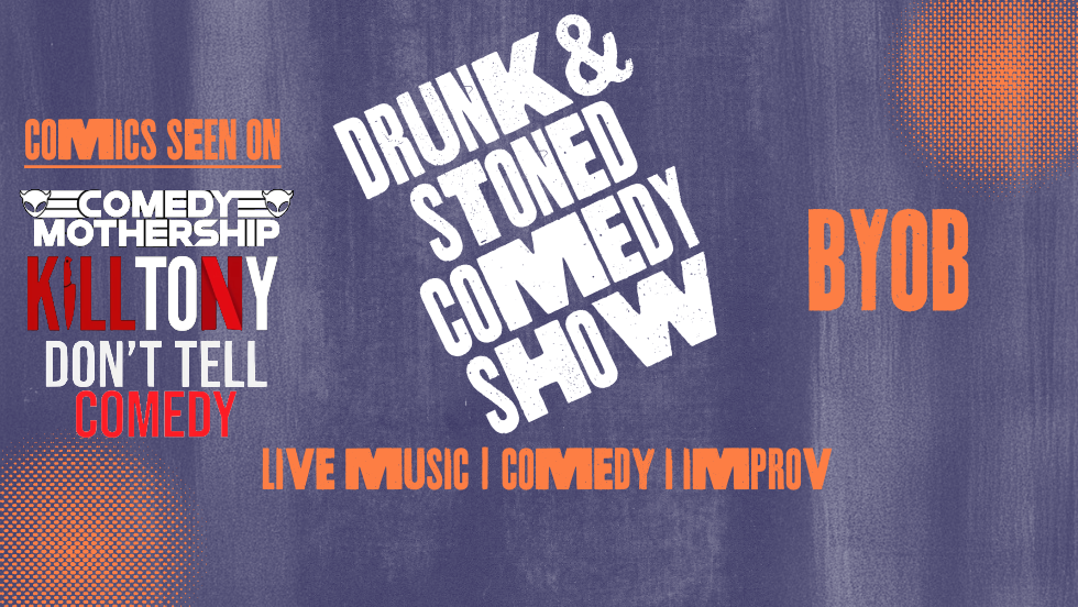 Drunk & Stoned Comedy Show