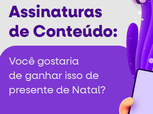 Assinaturas de conteúdo: você gostaria de ganhar isso de presente de Natal?
