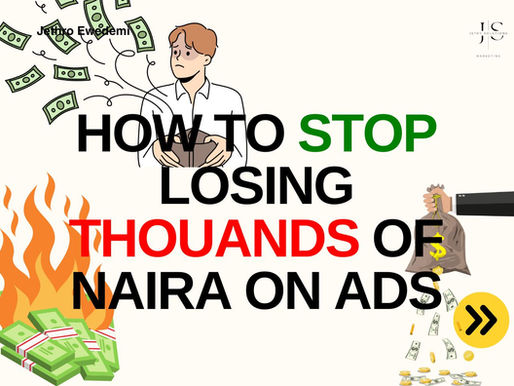 You Are Wasting Thousands of Naira on Your Ads (And How to Fix It).