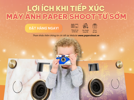 LỢI ÍCH CỦA VIỆC CHO TRẺ TIẾP XÚC VỚI MÁY ẢNH PAPER SHOOT SỚM