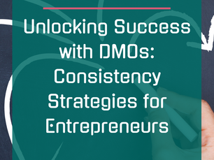 Unlocking Success with DMOs: Consistency Strategies for Entrepreneurs
