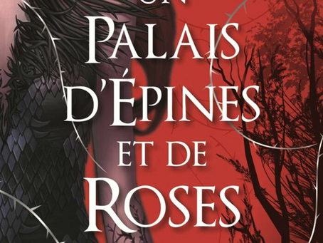 CHRONIQUE | UN PALAIS D'ÉPINES ET DE ROSES | SARAH. J. MAAS | {SP}