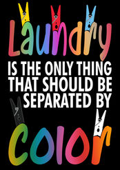 The 'Laundry Is the Only Thing That Should Be separated By colors' graphic is available on t-shirts, accessories, home decor and more. 