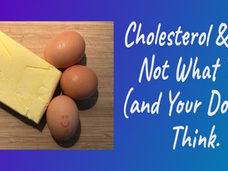 Cholesterol & Fat. Not What You (and Your Doctor) Think.
