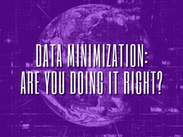 Data Minimization: Are you doing it right?