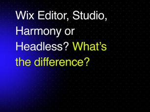 Wix Editor, Wix Studio, Wix Harmony and Wix Headless: What’s the Difference?