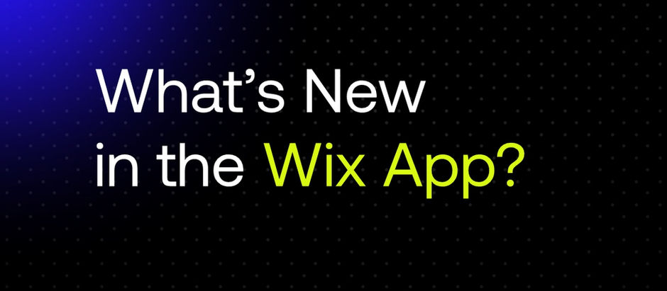 What’s New in the Wix App?