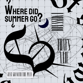 Black and white abstract artwork featuring out of view text and ligatures and various grids and arrows. Text reads"Where did summer go? ... I MISS YOU ... THAT"S A LIE ... JUST GO WITH THE PLAN"