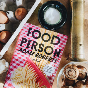IF YOU'RE NOT ALREADY A FOOD PERSON, THIS BOOK WILL TURN YOU INTO ONE