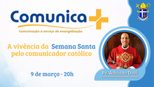 Comunica+ promove formação sobre a vivência da Semana Santa pelo comunicador católico