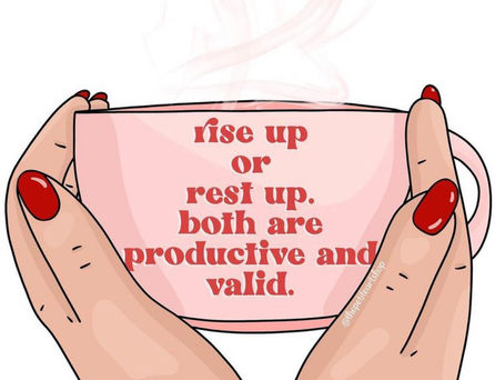 Drawn image of woman's hands with red fingernails holding a pink teacup with text on it that says "Rise up or rest up. Both are productive and valid."