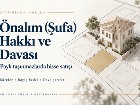 Önalım (şufa) hakkı ve davası: paylı taşınmazlarda hisse satışı, süreler, rayiç bedel ve dava şartları