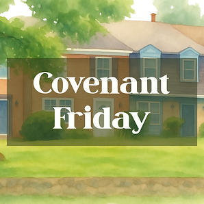 Covenant Friday for Website.png