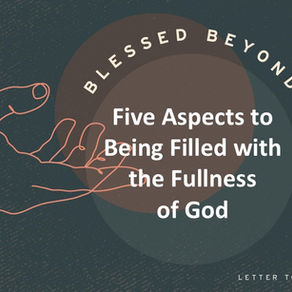Five Aspects to Being Filled by the Fullness of God - Blessed Beyond Measure // Pastor Rich Kao